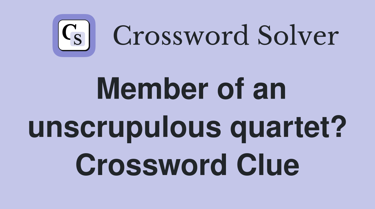 Member of an unscrupulous quartet? Crossword Clue