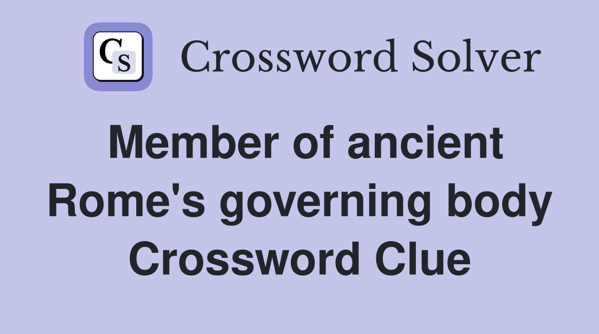 Member of ancient Rome's governing body Crossword Clue