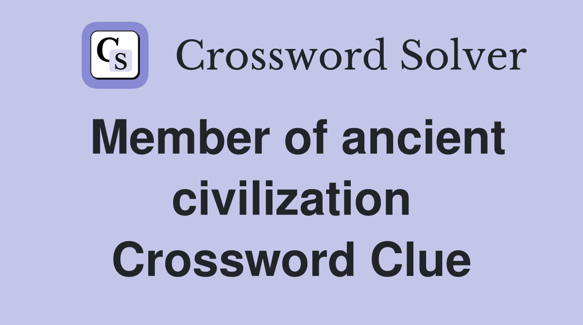 Member of ancient civilization Crossword Clue