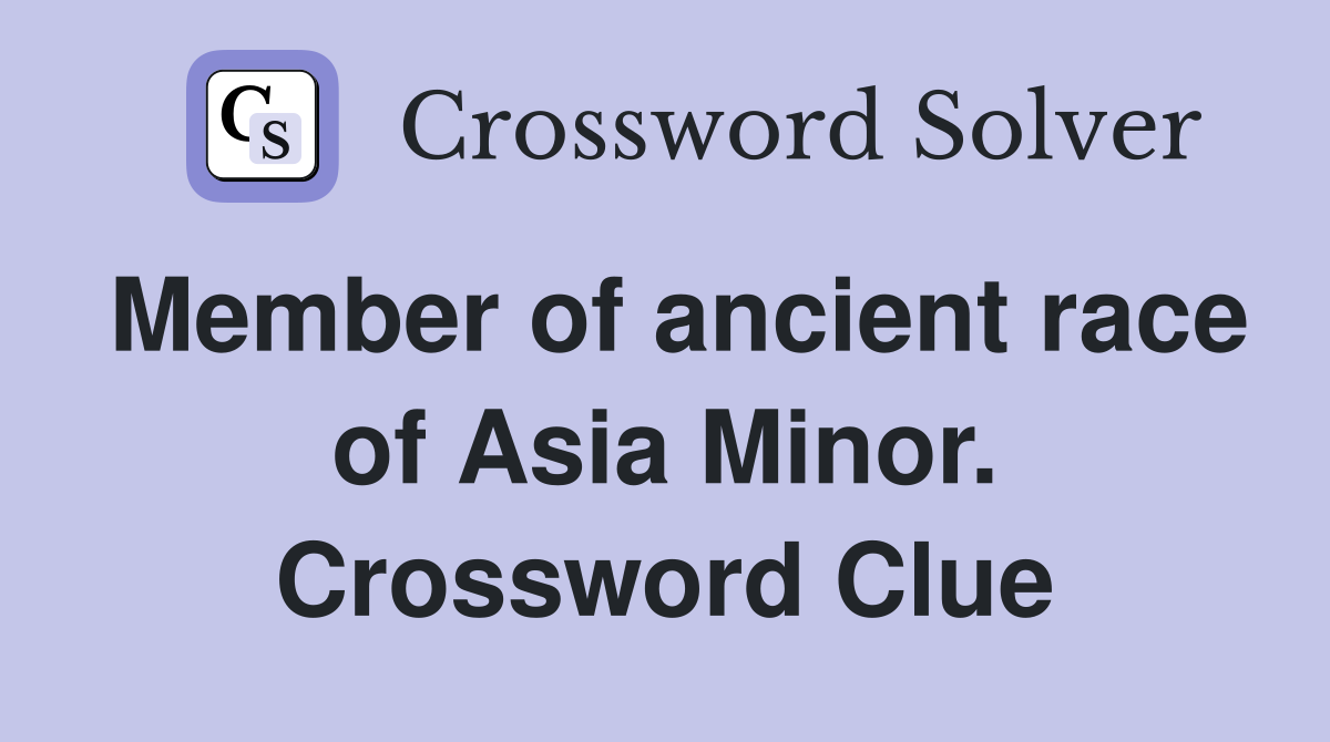 Member of ancient race of Asia Minor. Crossword Clue
