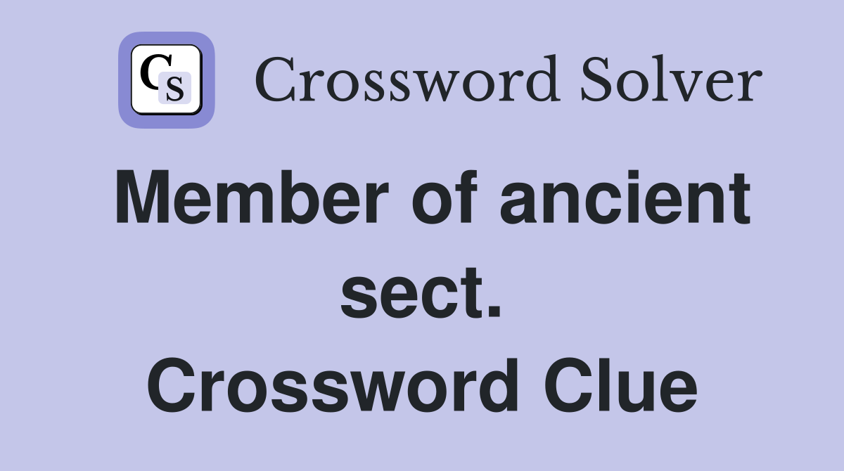 Member of ancient sect. Crossword Clue