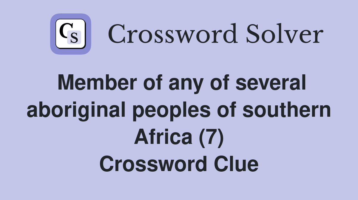 Member of any of several aboriginal peoples of southern Africa (7) Crossword Clue