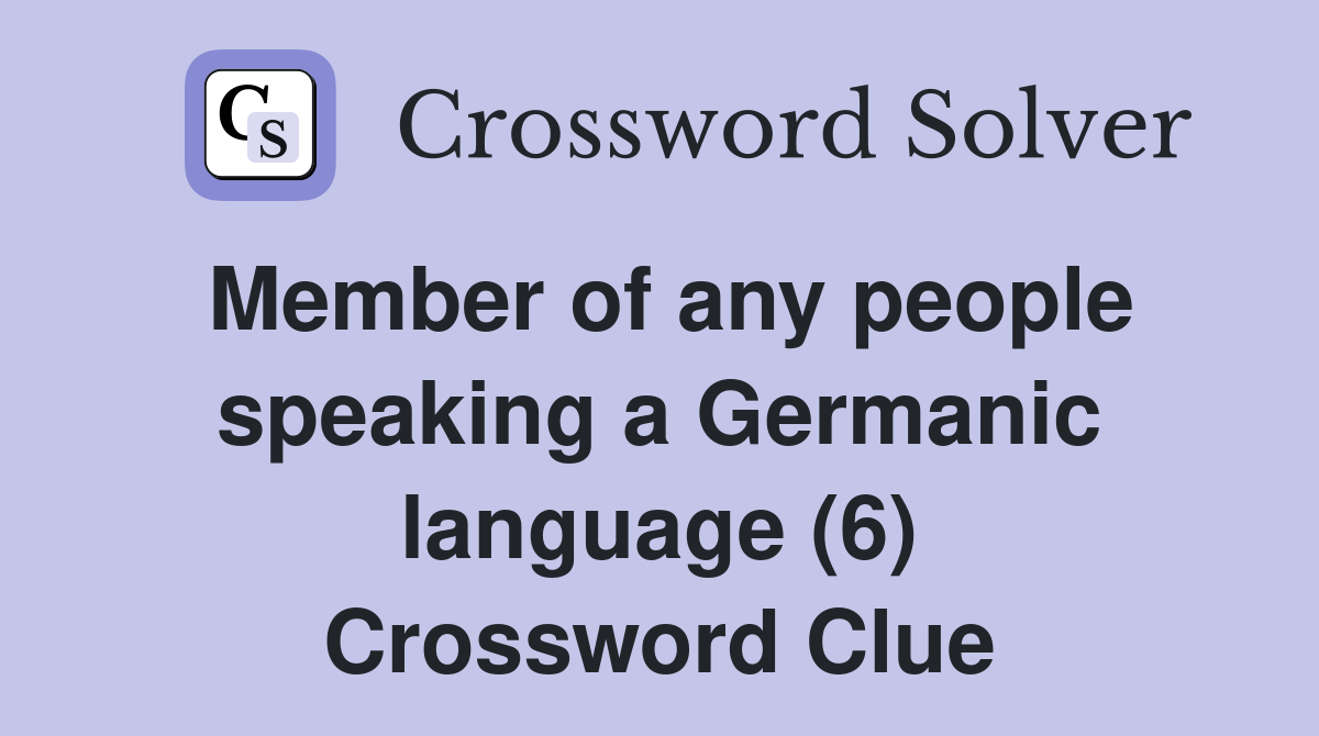 Member of any people speaking a Germanic language (6) Crossword Clue