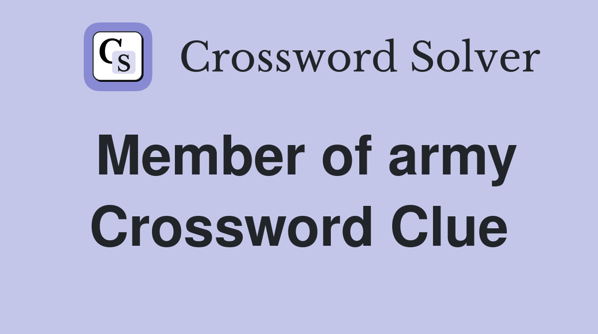 Member of army Crossword Clue