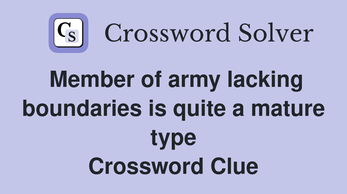 Member of army lacking boundaries is quite a mature type Crossword Clue