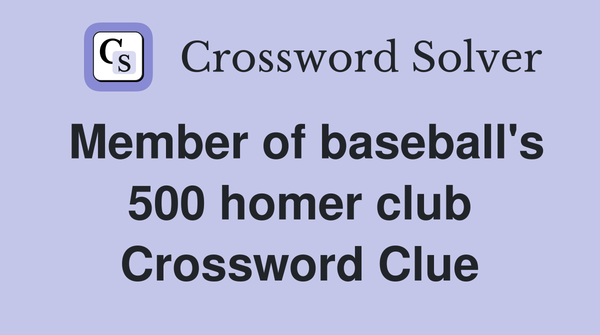 Member of baseball's 500 homer club Crossword Clue