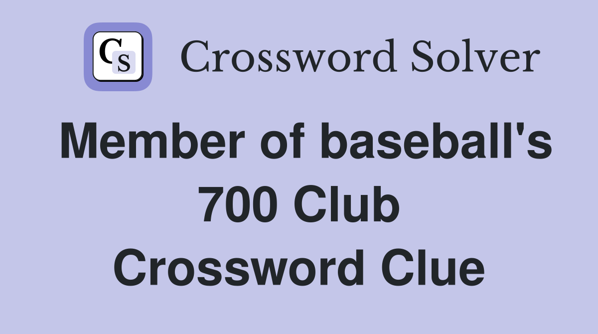 Member of baseball's 700 Club Crossword Clue