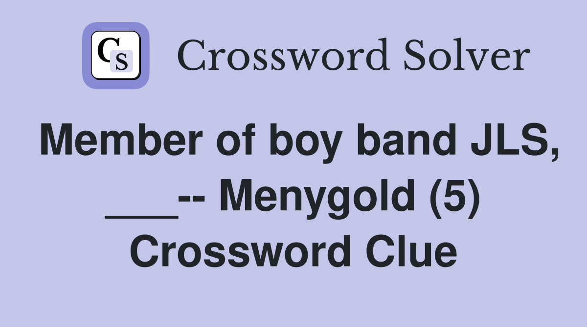 Member of boy band JLS, ___-- Menygold (5) Crossword Clue