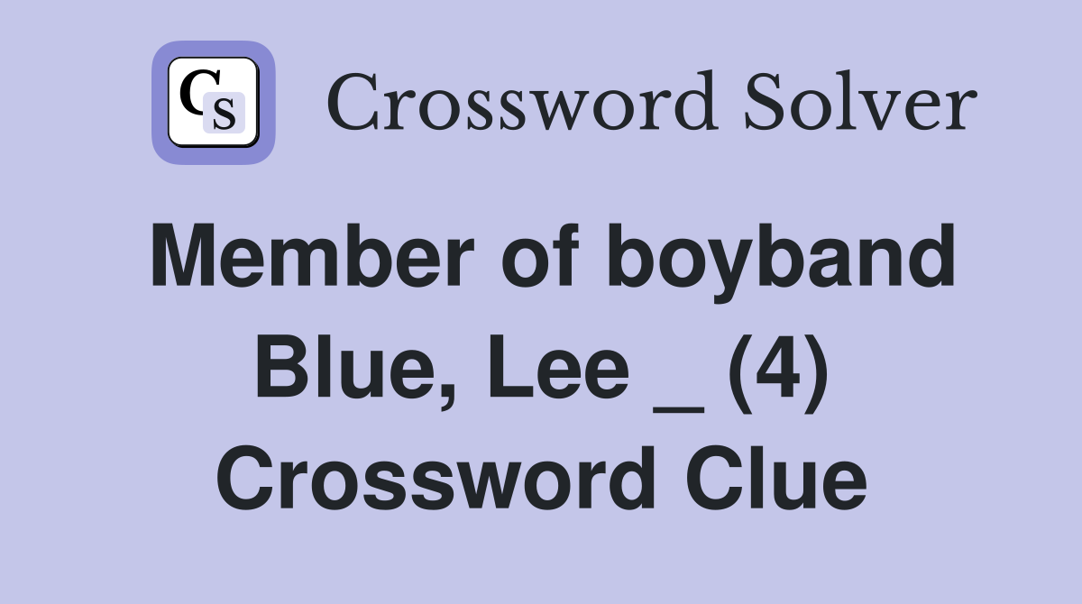 Member of boyband Blue, Lee _ (4) Crossword Clue