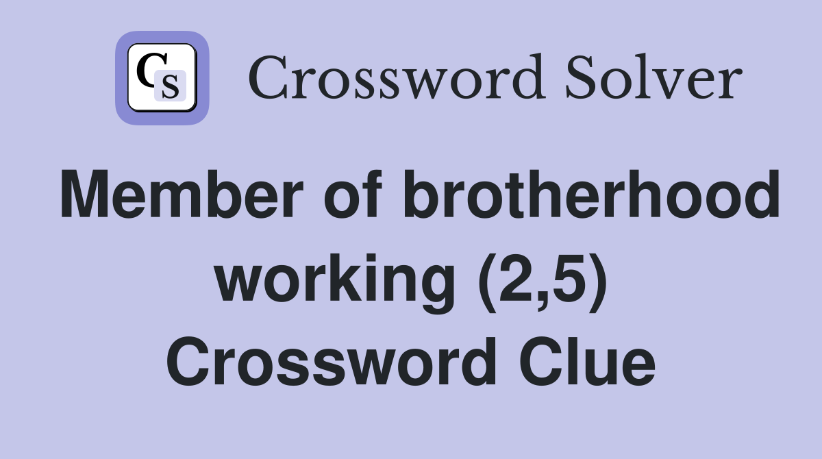 Member of brotherhood working (2,5) Crossword Clue