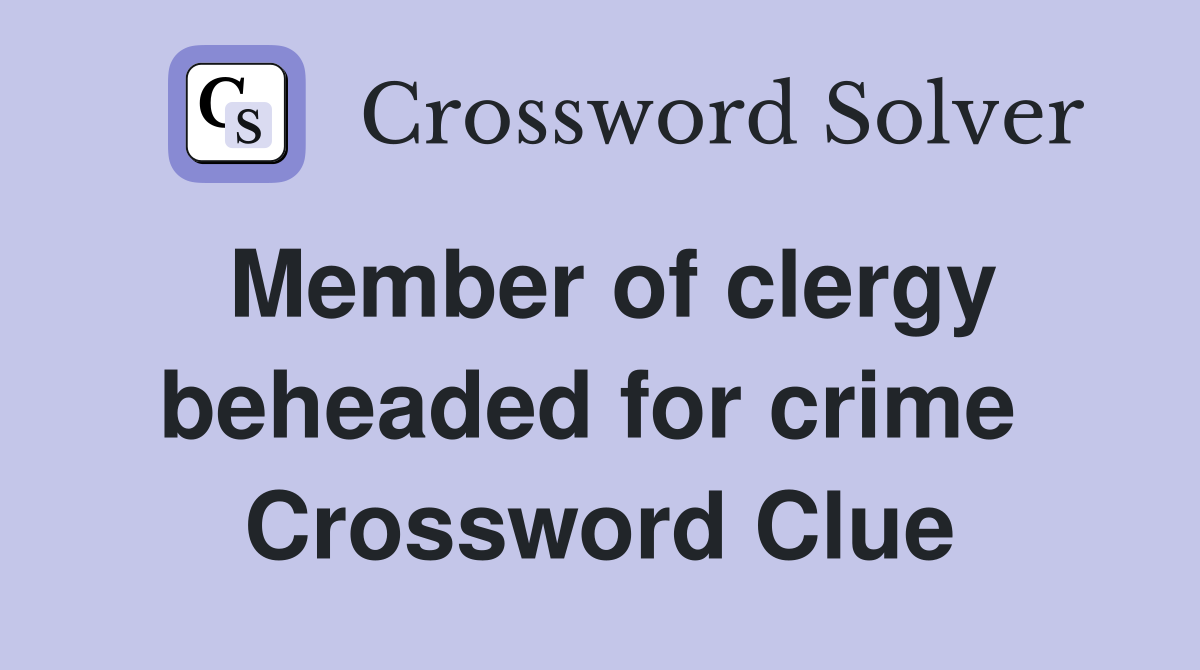 Member of clergy beheaded for crime  Crossword Clue