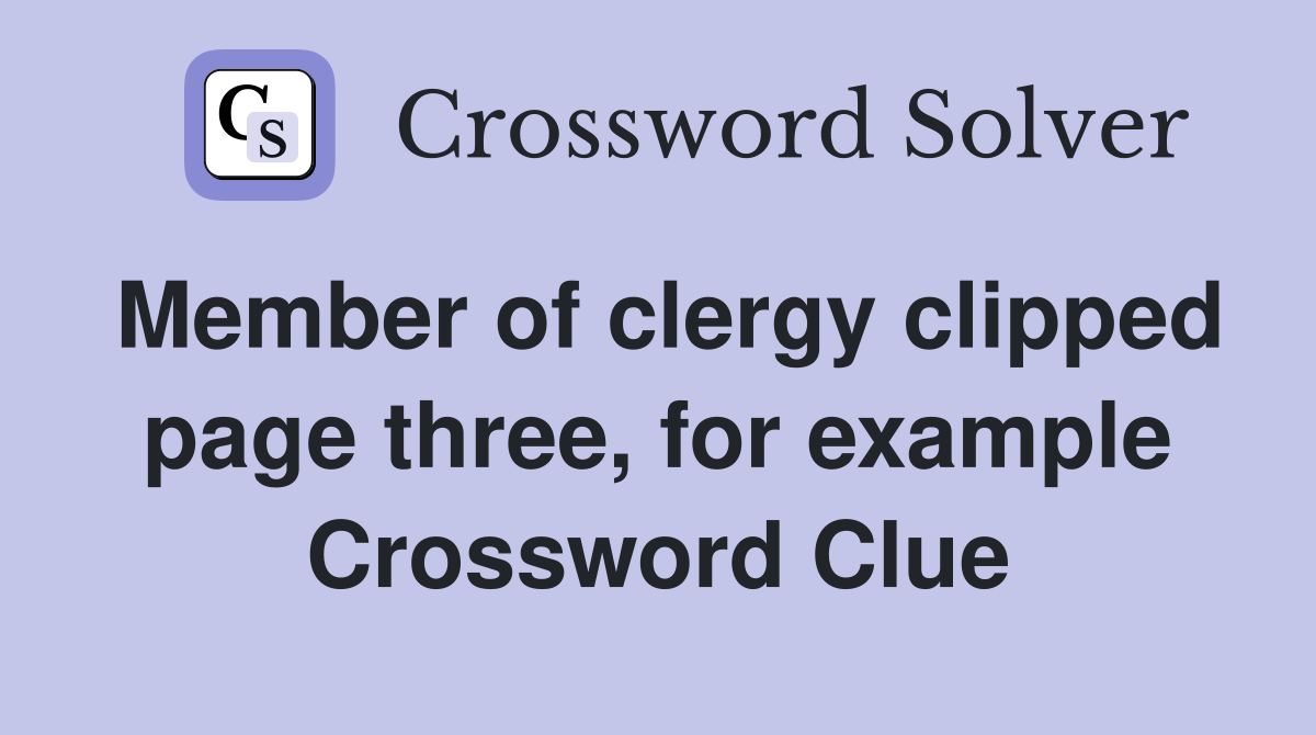Member of clergy clipped page three, for example Crossword Clue