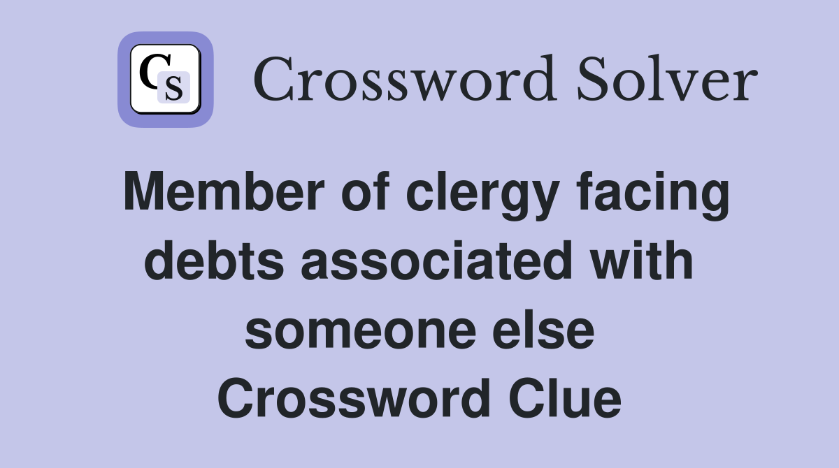 Member of clergy facing debts associated with someone else Crossword Clue