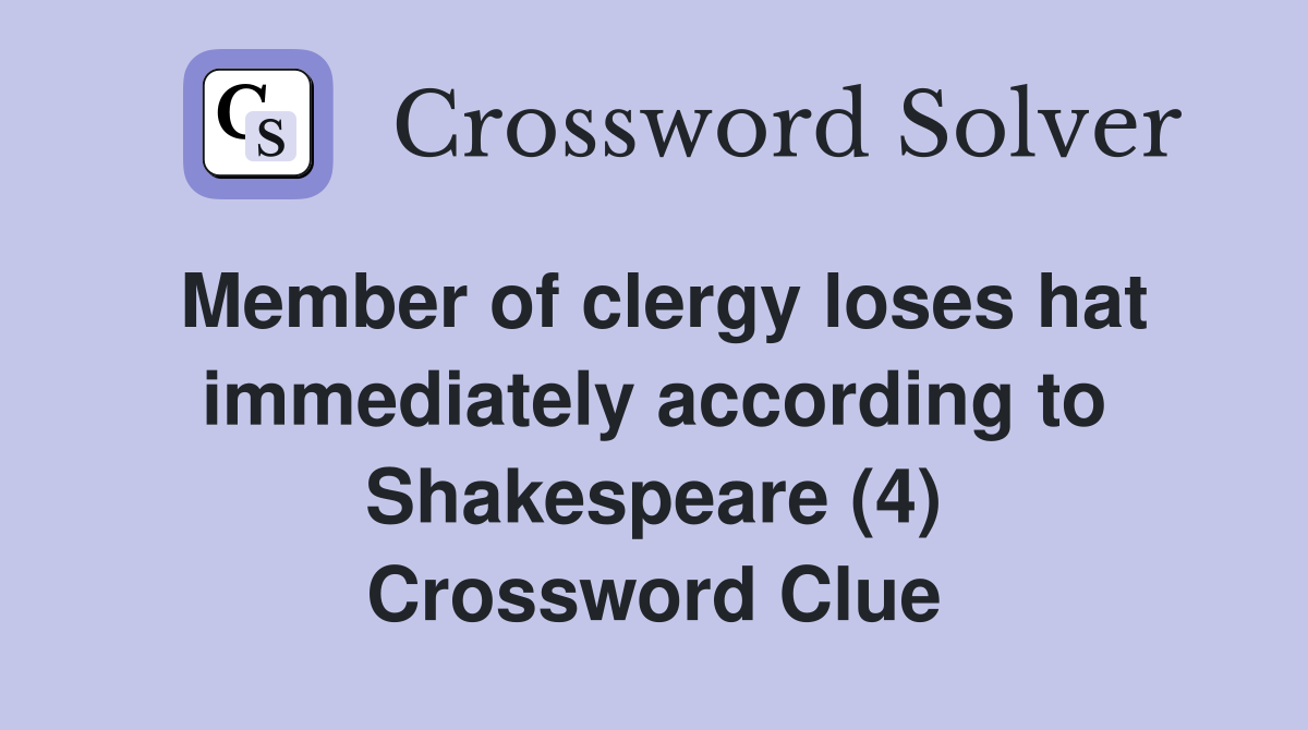 Member of clergy loses hat immediately according to Shakespeare (4) Crossword Clue