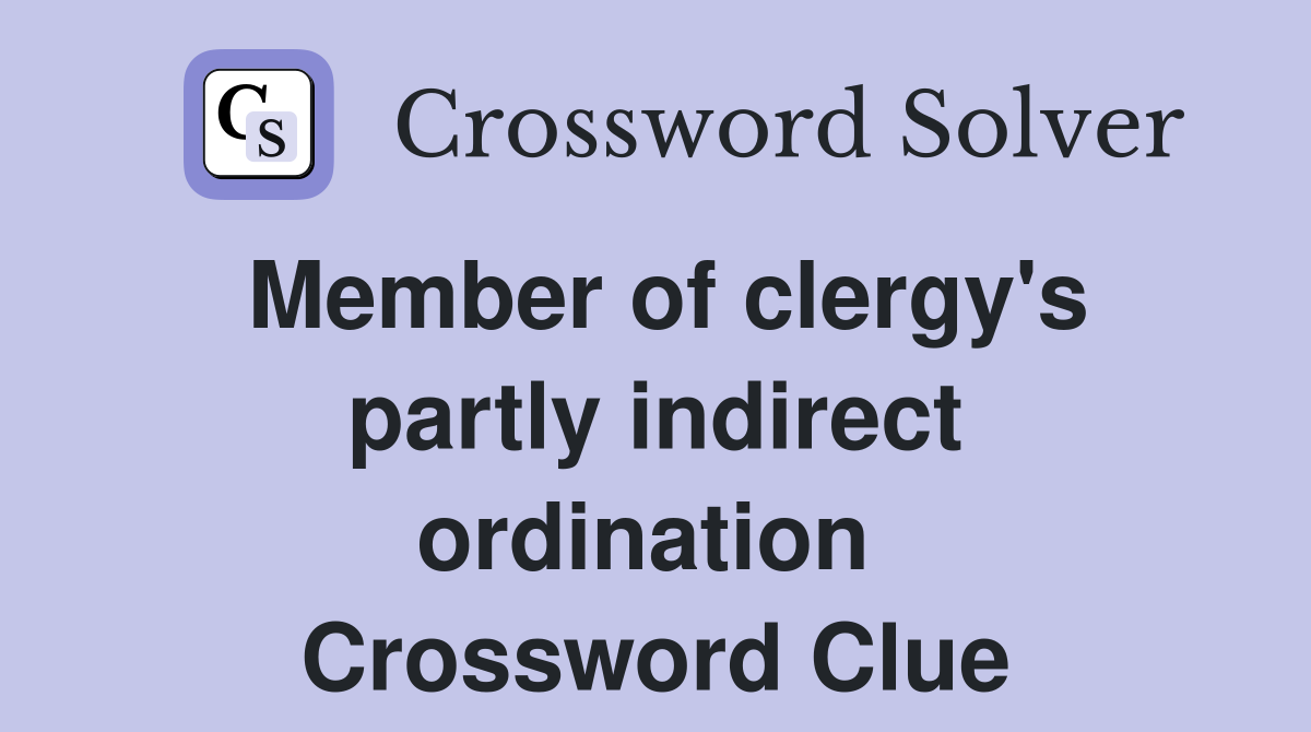 Member of clergy's partly indirect ordination  Crossword Clue