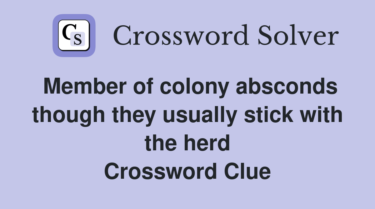 Member of colony absconds though they usually stick with the herd Crossword Clue