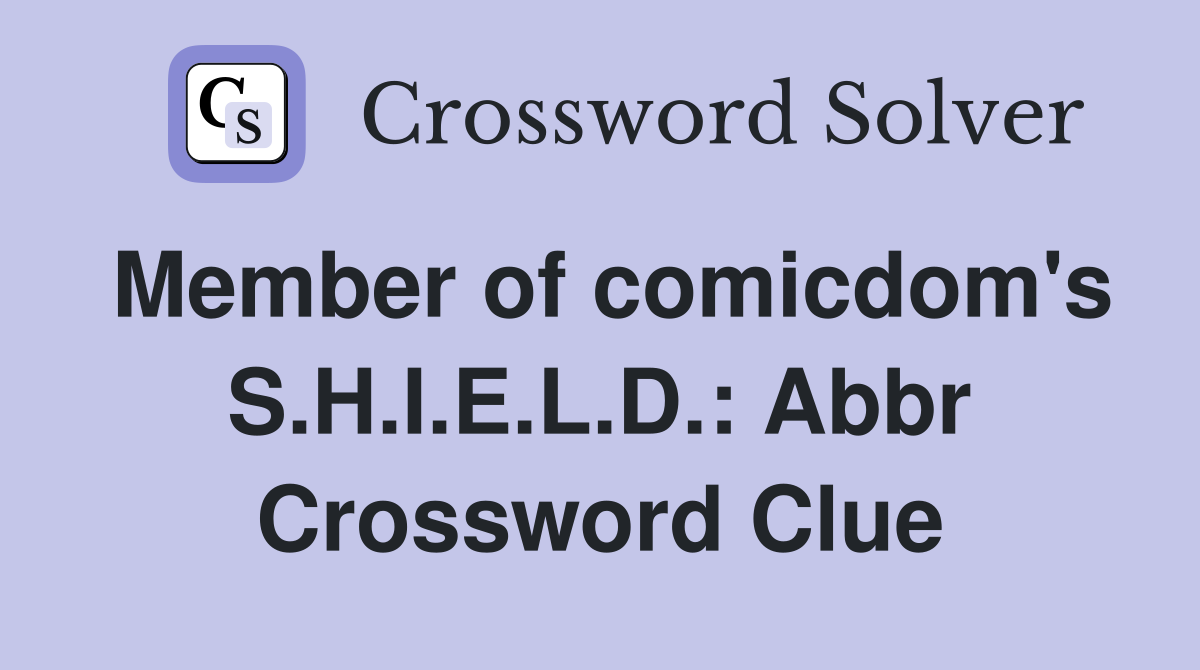 Member of comicdom's S.H.I.E.L.D.: Abbr Crossword Clue