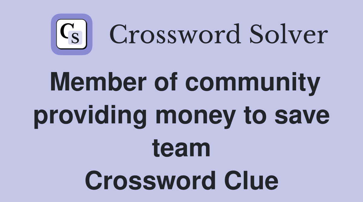 Member of community providing money to save team Crossword Clue