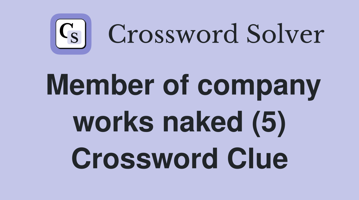 Member of company works naked (5) Crossword Clue
