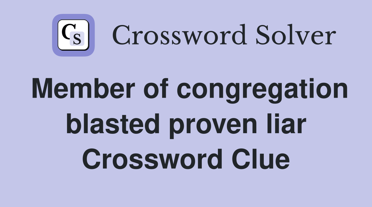 Member of congregation blasted proven liar Crossword Clue