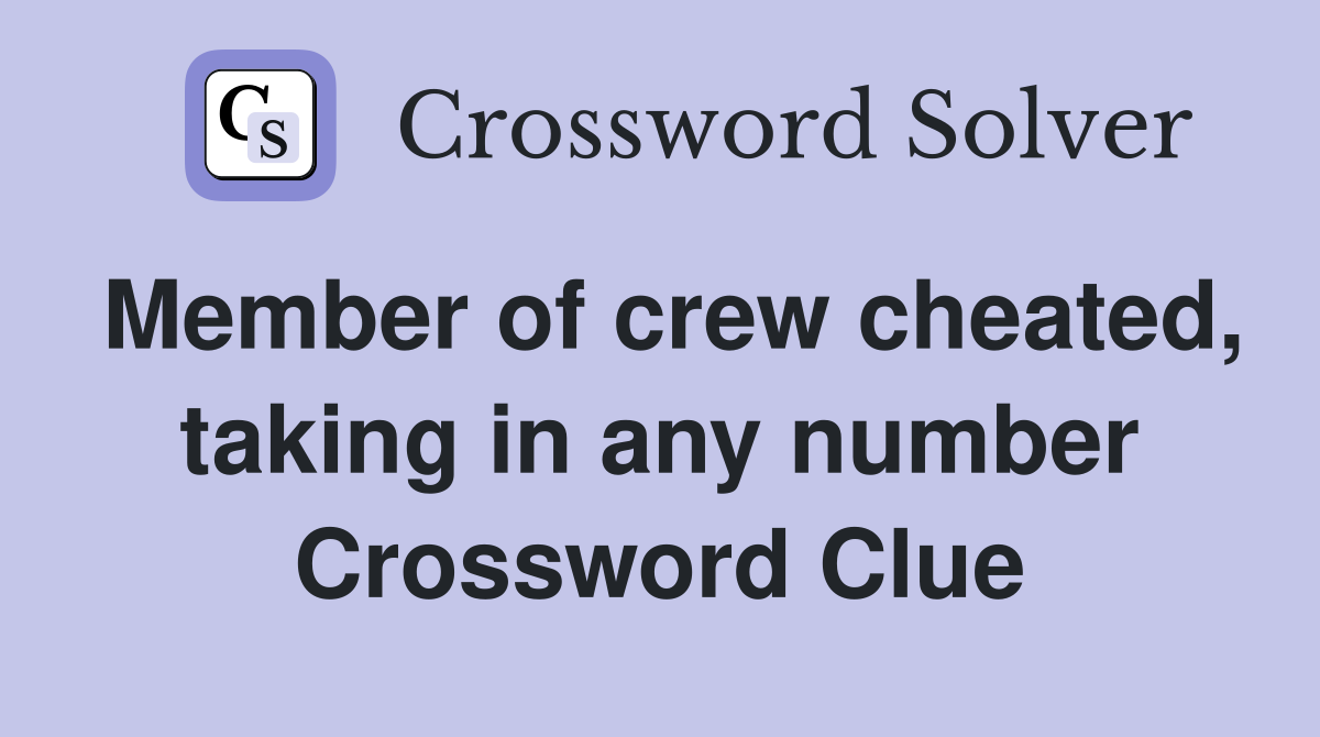 Member of crew cheated, taking in any number Crossword Clue