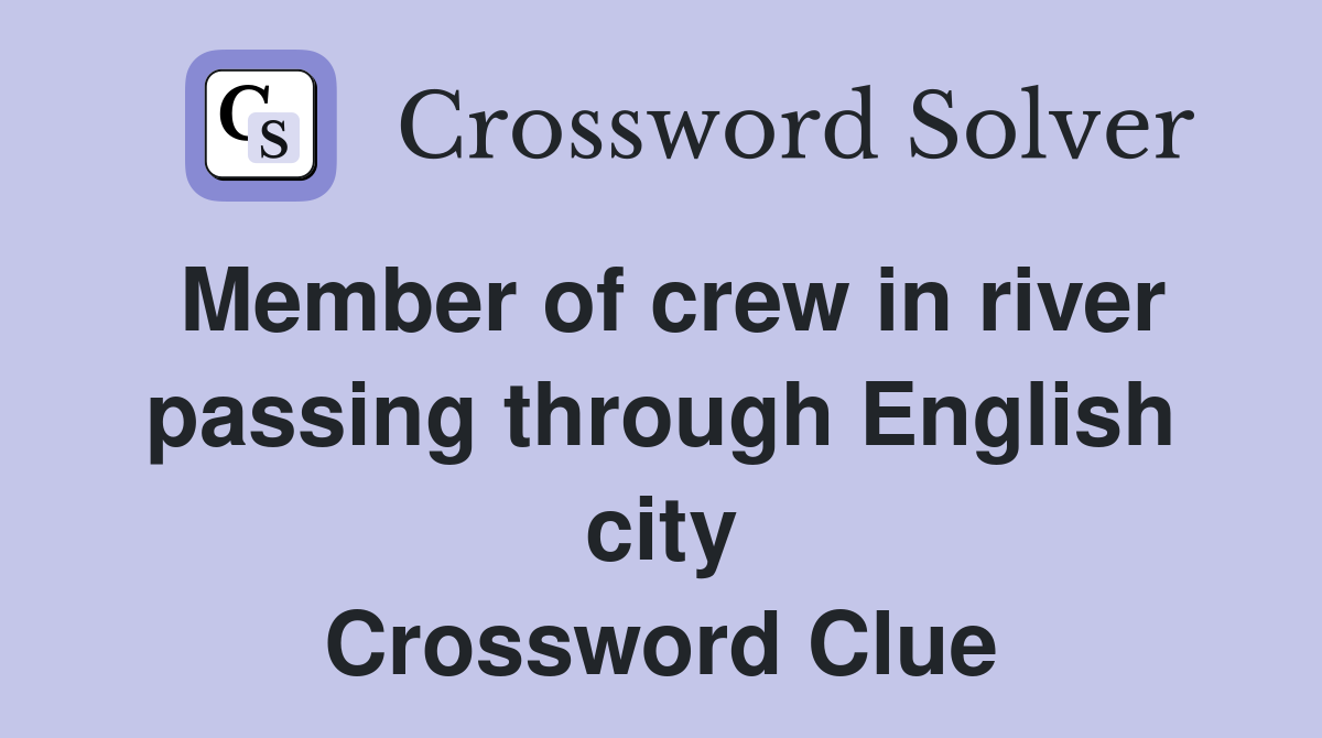 Member of crew in river passing through English city Crossword Clue