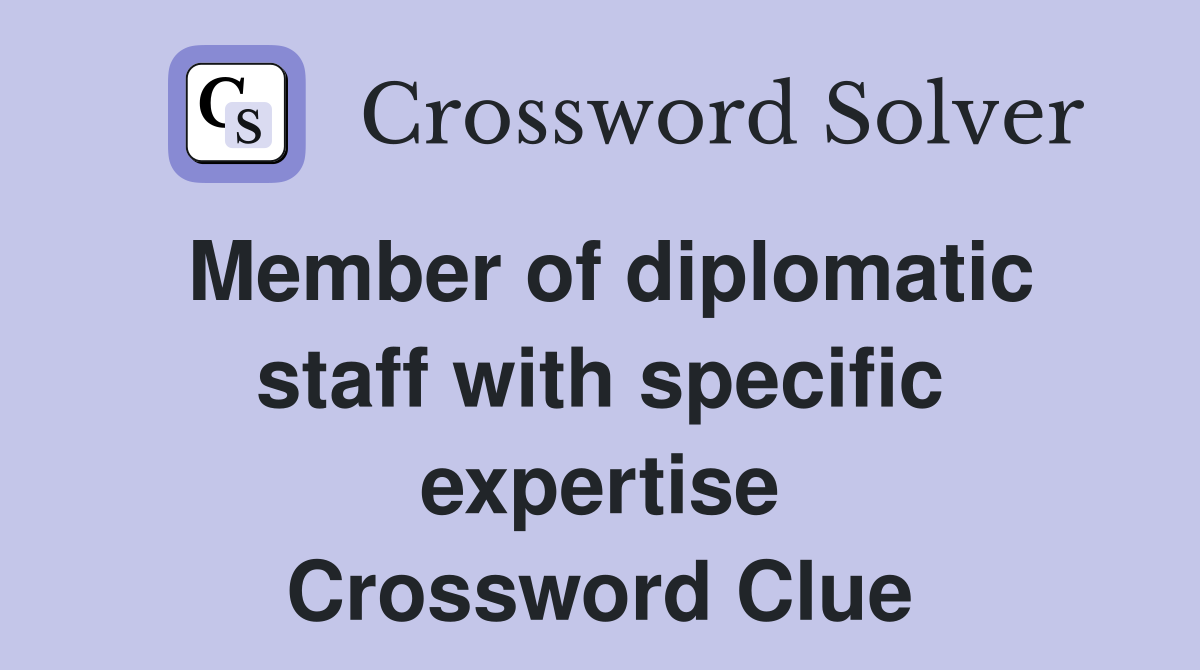 Member of diplomatic staff with specific expertise Crossword Clue