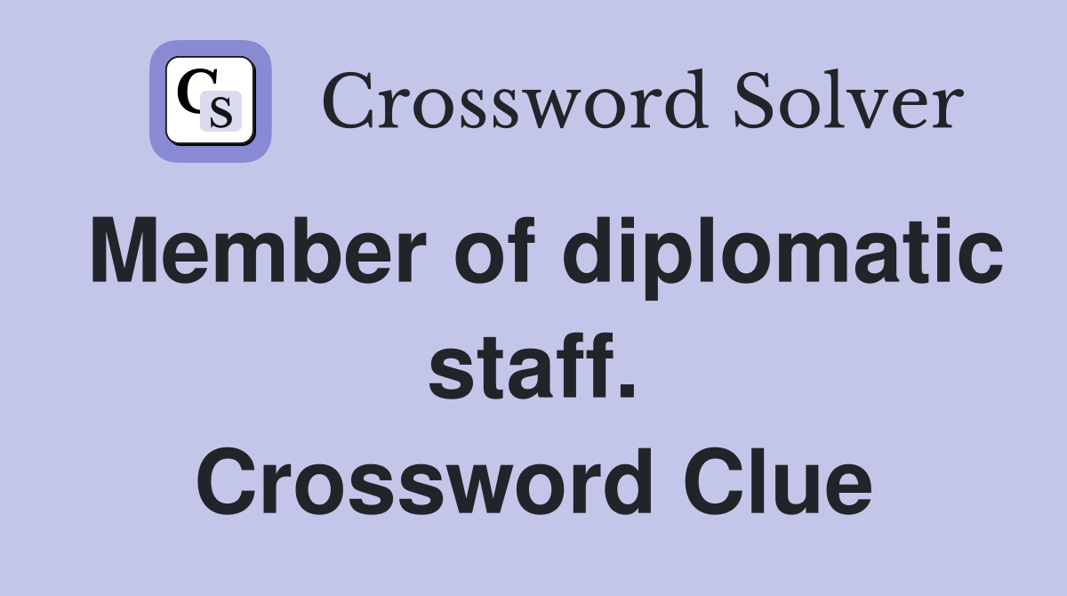 Member of diplomatic staff. Crossword Clue