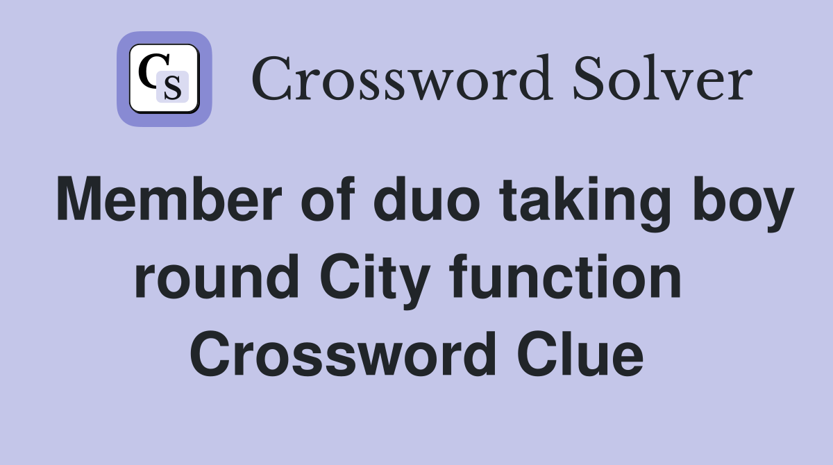 Member of duo taking boy round City function  Crossword Clue