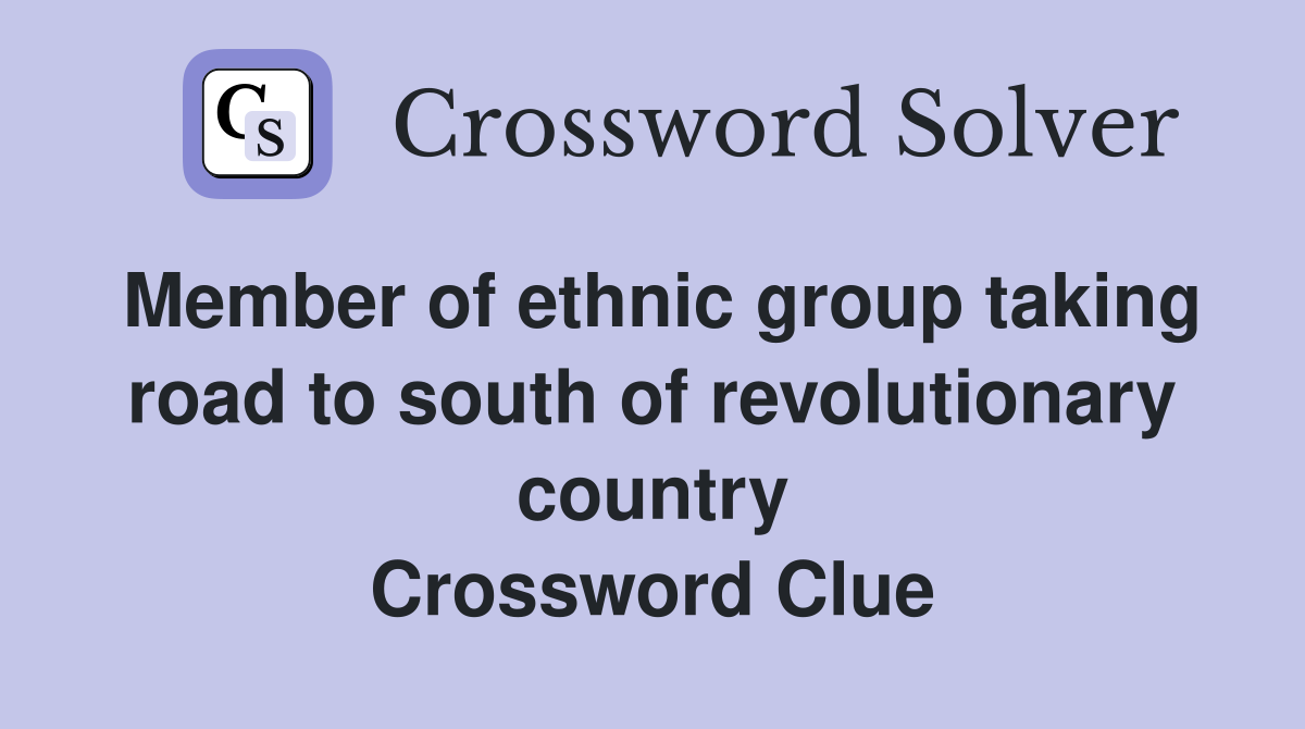 Member of ethnic group taking road to south of revolutionary country Crossword Clue