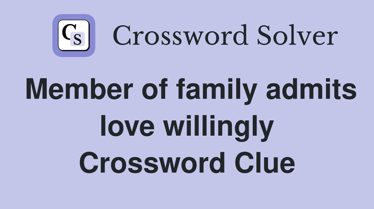 Member of family admits love willingly Crossword Clue