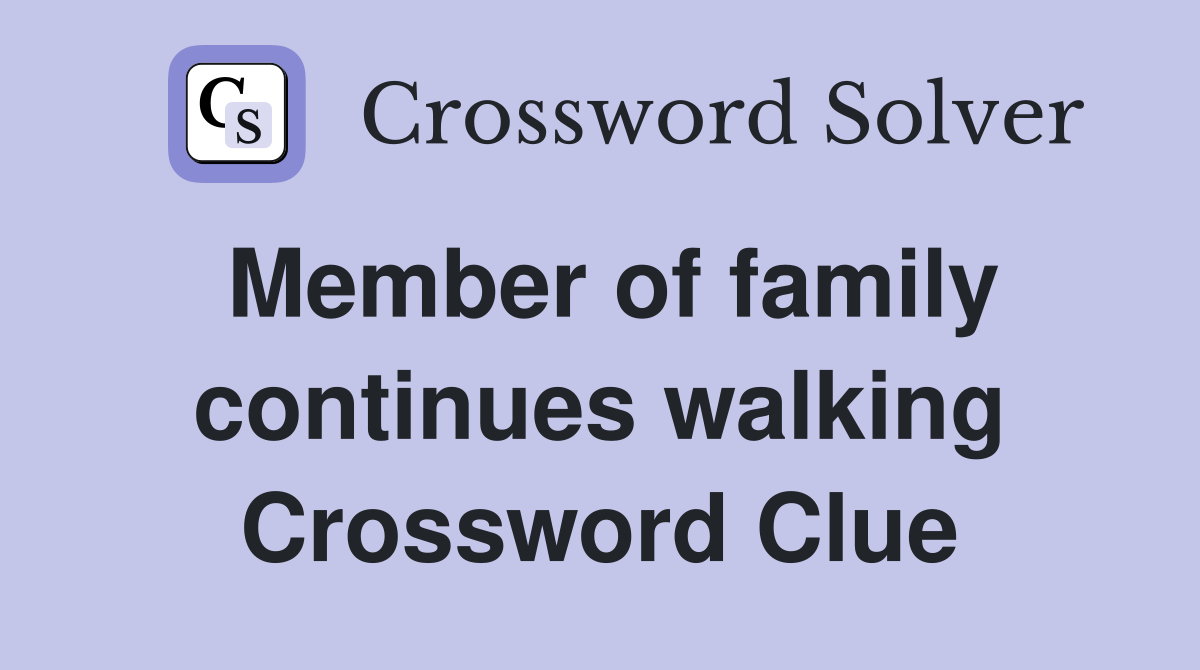 Member of family continues walking Crossword Clue