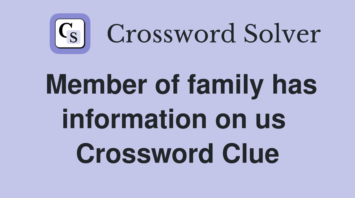 Member of family has information on us  Crossword Clue