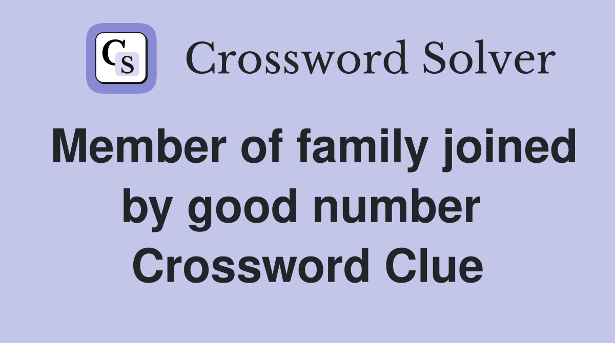 Member of family joined by good number  Crossword Clue