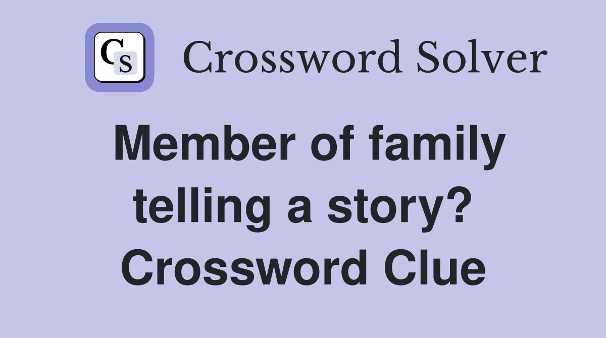 Member of family telling a story? Crossword Clue