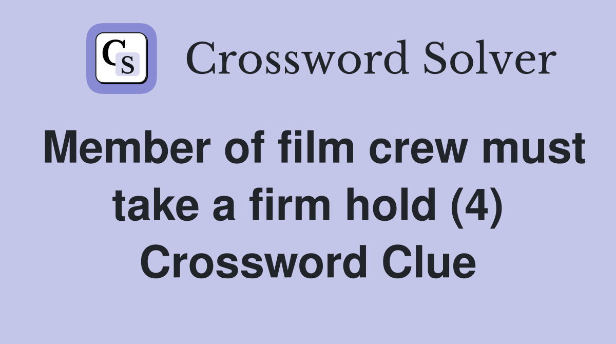 Member of film crew must take a firm hold (4) Crossword Clue