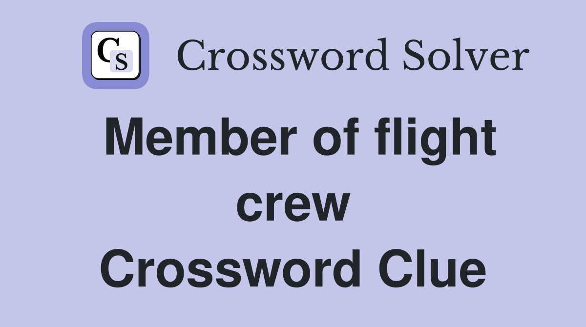 Member of flight crew Crossword Clue