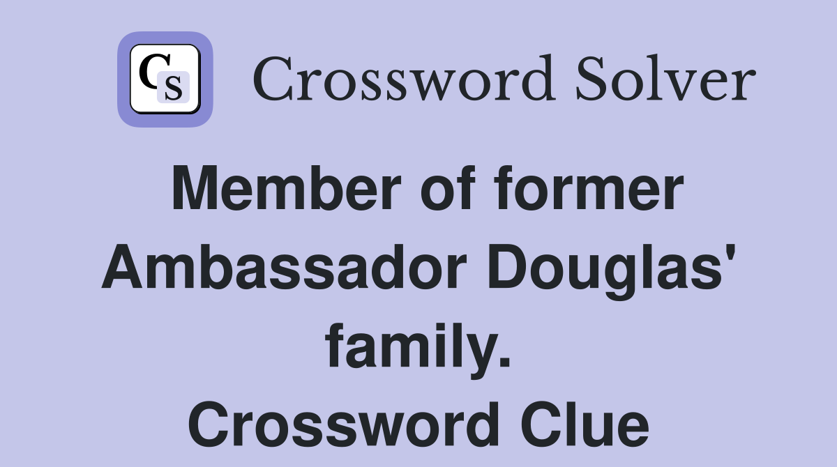 Member of former Ambassador Douglas' family. Crossword Clue