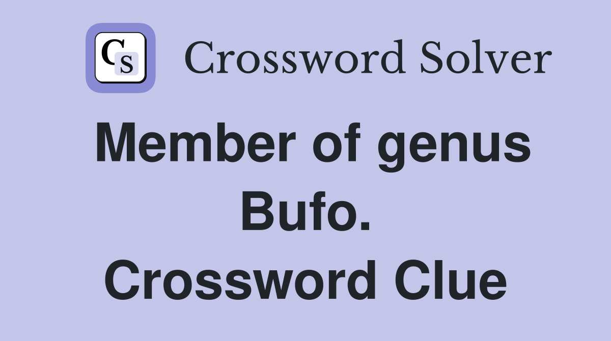 Member of genus Bufo. Crossword Clue