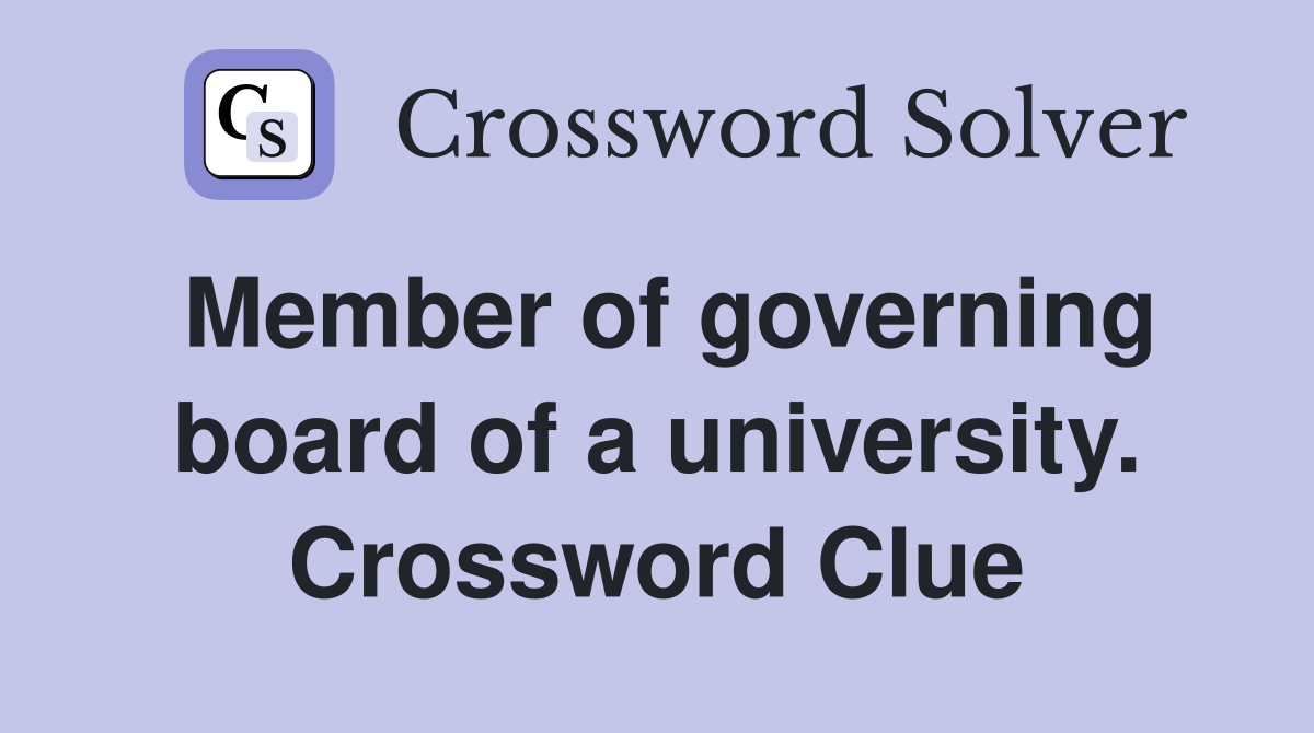 Member of governing board of a university. Crossword Clue