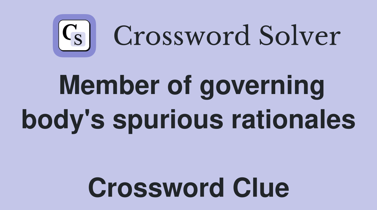 Member of governing body's spurious rationales  Crossword Clue
