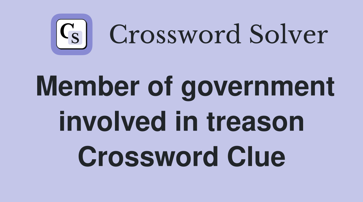 Member of government involved in treason Crossword Clue