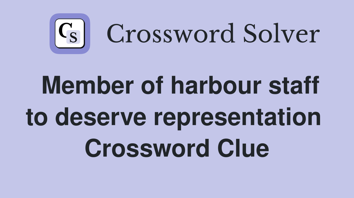 Member of harbour staff to deserve representation  Crossword Clue