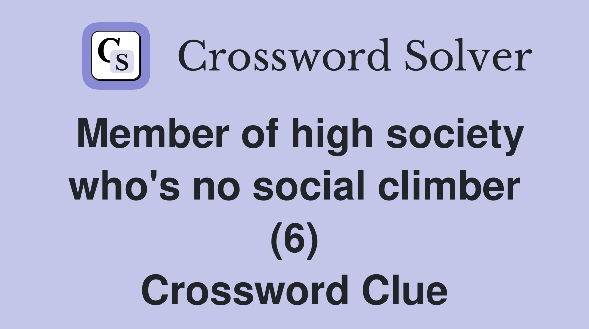 Member of high society who's no social climber (6) Crossword Clue