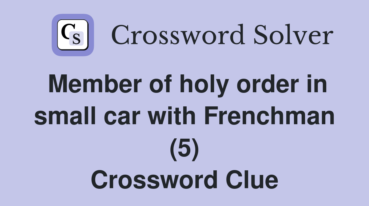 Member of holy order in small car with Frenchman (5) Crossword Clue