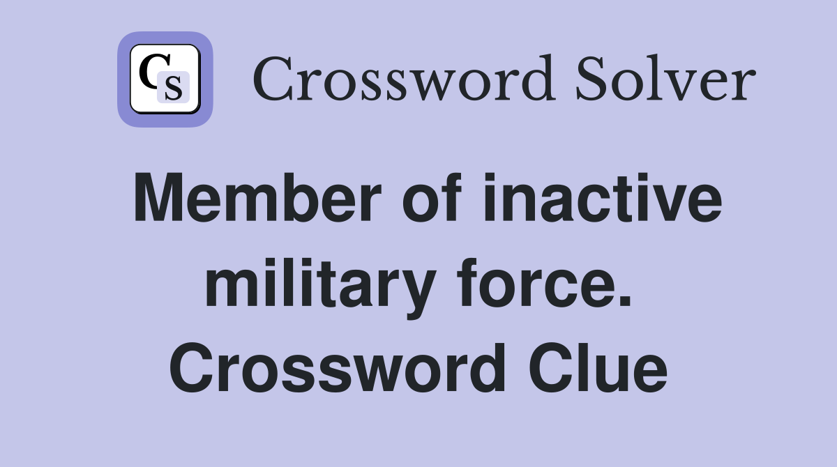 Member of inactive military force. Crossword Clue