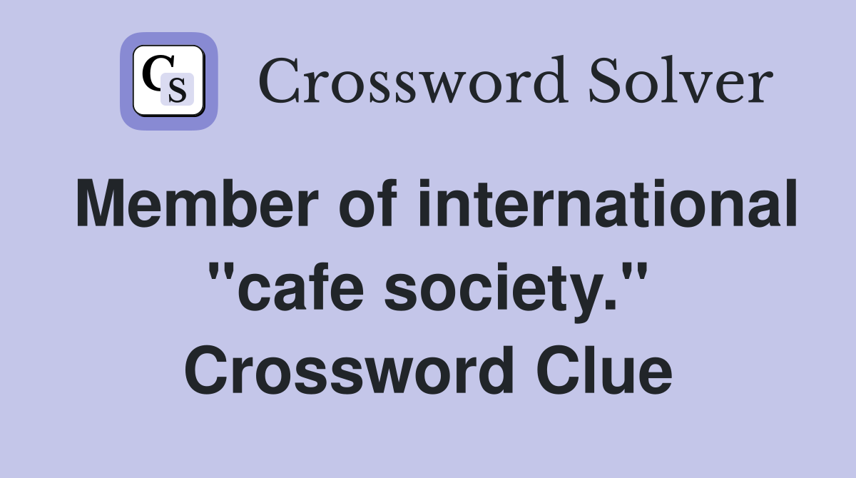 Member of international "cafe society." Crossword Clue