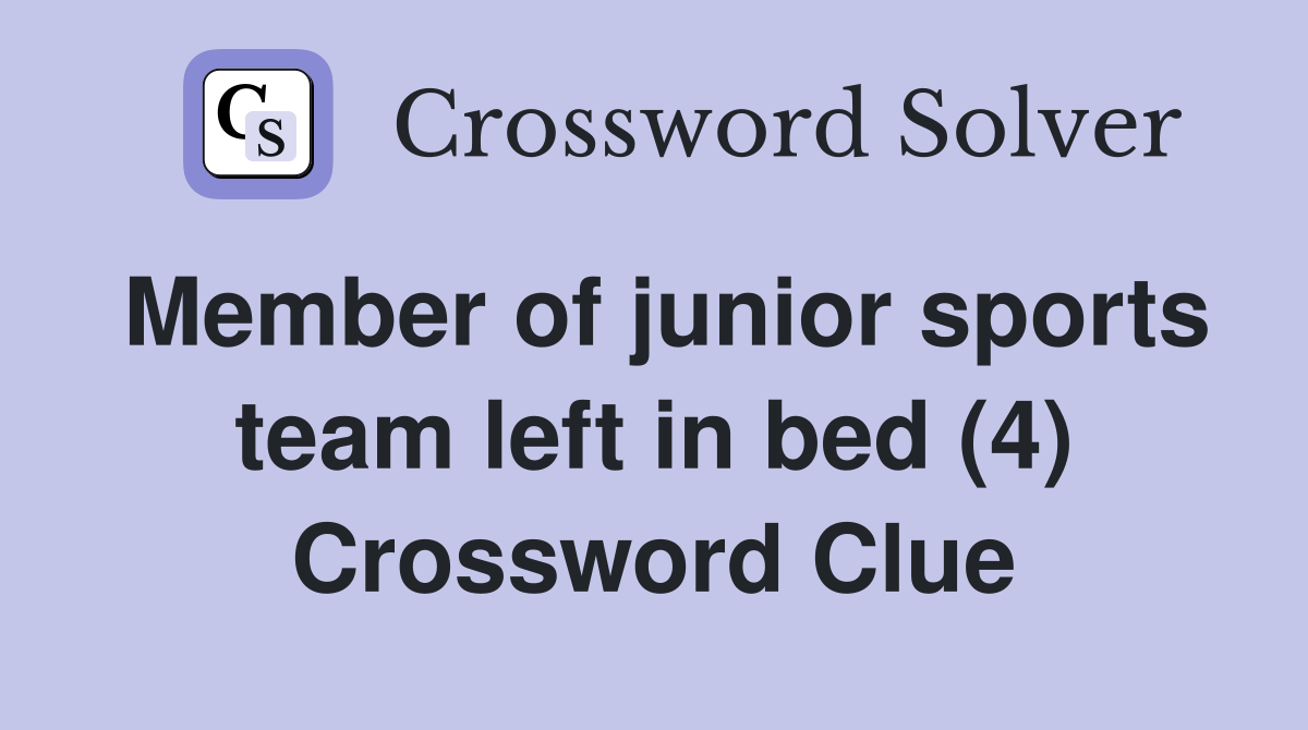 Member of junior sports team left in bed (4) Crossword Clue