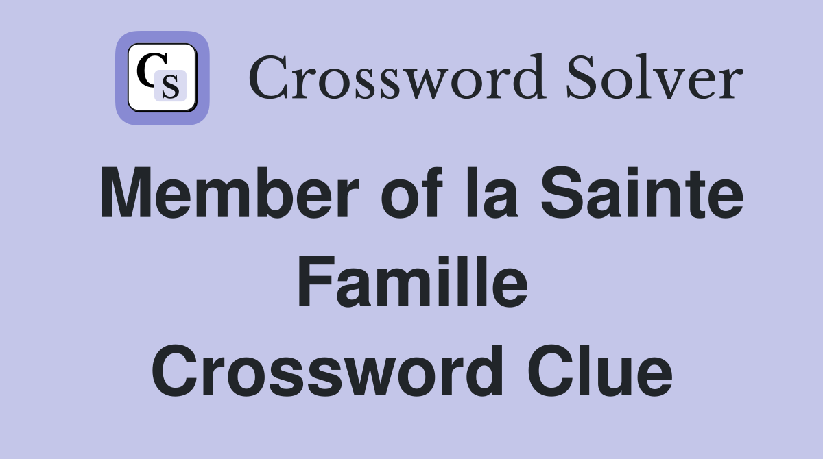 Member of la Sainte Famille Crossword Clue