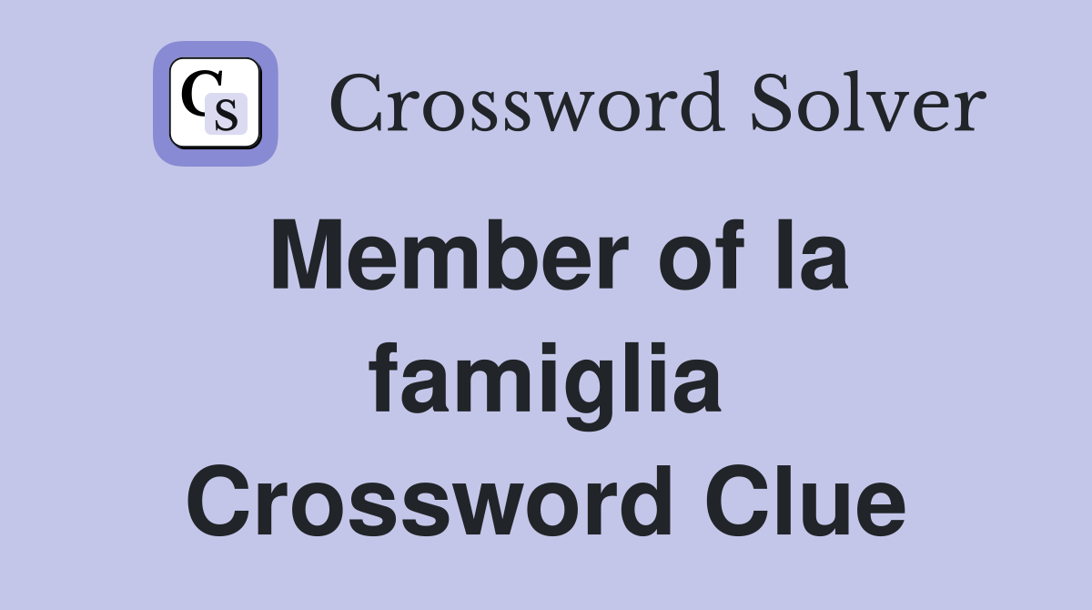 Member of la famiglia Crossword Clue